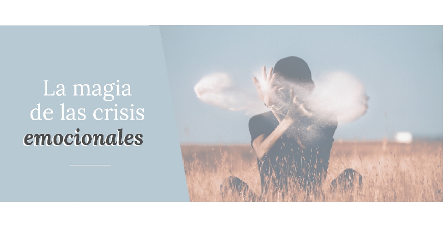 La magia de las crisis emocionales