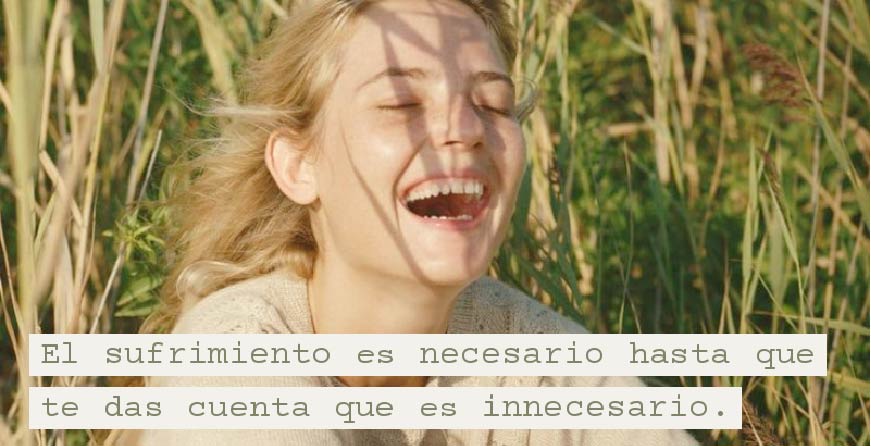 El sufrimiento es necesario hasta que te das cuenta que es innecesario